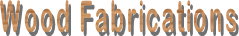 Wood Fabrications
